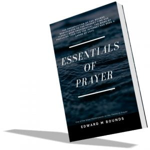 Essentials of Prayer by Edward Bounds