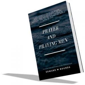 Prayer and Praying Men by Edward Bounds