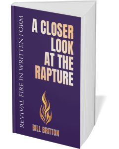 Christian Books about, A Closer Look at The Rapture by Bill Britton.
